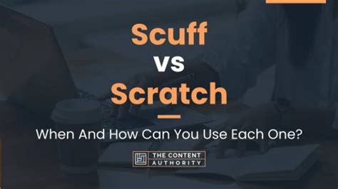 difference between scratch and scuff|scuff marks meaning on body.